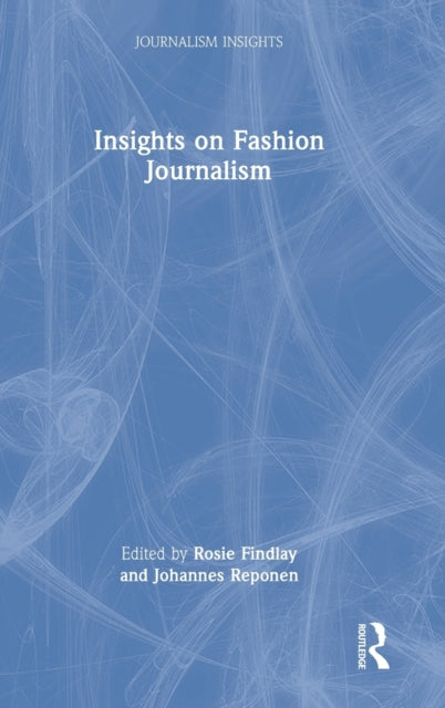 Book cover of: Insights on Fashion Journalism. By: Rosie Findlay