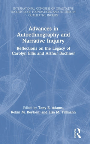 Advances in Autoethnography and Narrative Inquiry
