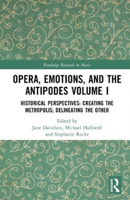 Opera, Emotion, and the Antipodes Volume I