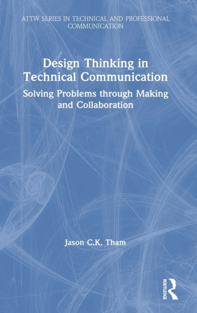 Book cover of: Design Thinking in Technical Communication. By: Jason Chew Kit Tham