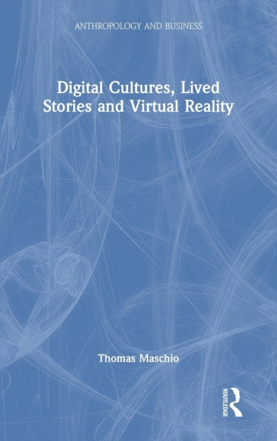 Book cover of: Digital Cultures, Lived Stories and Virtual Reality. By: Thomas Maschio