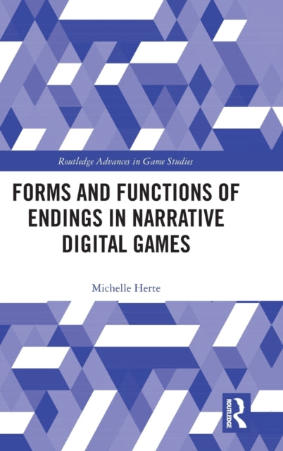 Book cover of: Forms and Functions of Endings in Narrative Digital Games. By: Michelle Herte