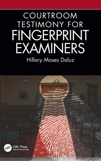 Book cover of: Courtroom Testimony for Fingerprint Examiners. By: Hillary Moses Daluz
