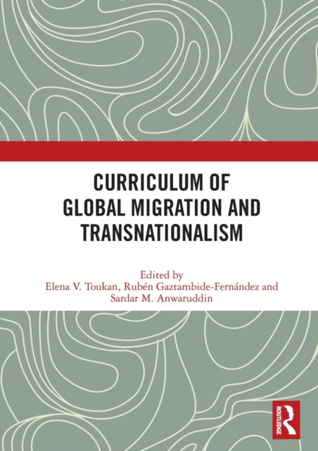 Book cover of: Curriculum of Global Migration and Transnationalism. By: Elena Toukan