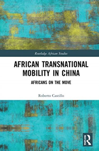 Book cover of: African Transnational Mobility in China. By: Roberto Castillo