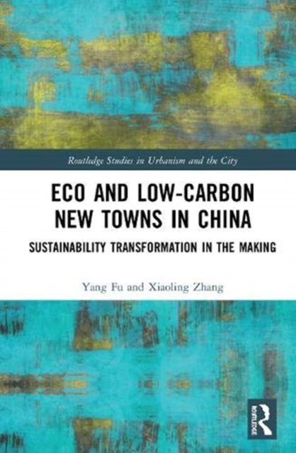 Book cover of: Eco and Low-Carbon New Towns in China. By: Yang Fu