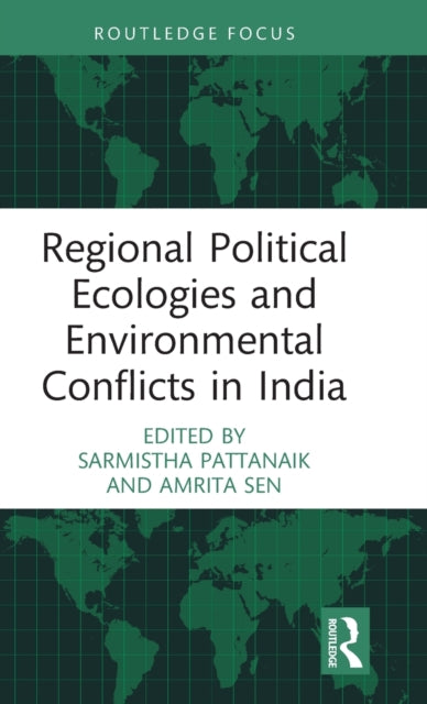 Book cover of: Regional Political Ecologies and Environmental Conflicts in India. By: Sarmistha Pattanaik