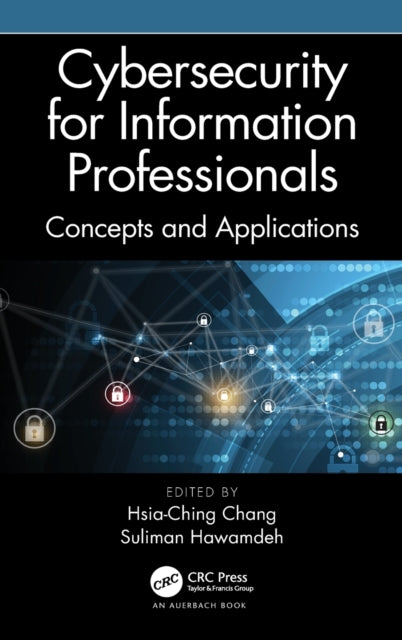 Book cover of: Cybersecurity for Information Professionals. By: Hsia-Ching Chang