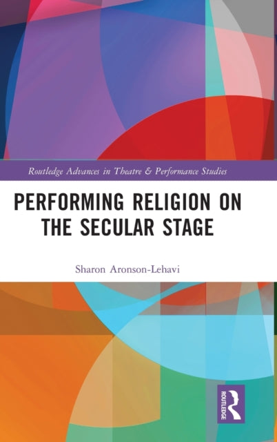 Book cover of: Performing Religion on the Secular Stage. By: Sharon Aronson-Lehavi
