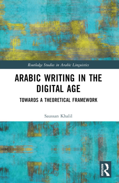 Book cover of: Arabic Writing in the Digital Age. By: Saussan Khalil