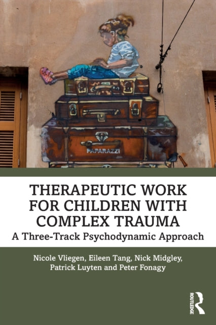 Book cover of: Therapeutic Work for Children with Complex Trauma. By: Nicole Vliegen