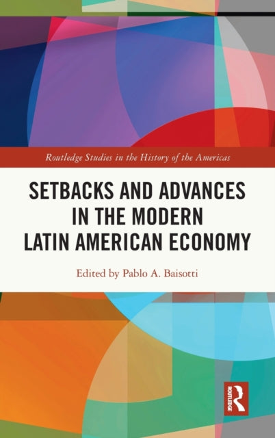 Book cover of: Setbacks and Advances in the Modern Latin American Economy. By: Pablo Alberto Baisotti