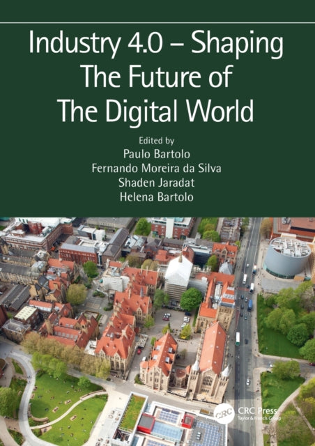 Book cover of: Industry 4.0 – Shaping The Future of The Digital World. By: Paulo Jorge da Silva Bartolo