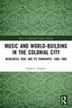 Book cover of: Music and World-Building in the Colonial City. By: Helen J. English