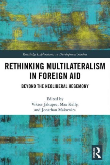 Book cover of: Rethinking Multilateralism in Foreign Aid. By: Viktor Jakupec