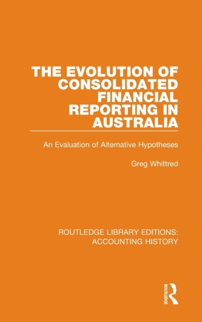 Book cover of: Evolution of Consolidated Financial Reporting in Australia. By: Greg Whittred