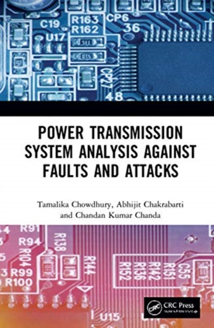 Book cover of: Power Transmission System Analysis Against Faults and Attacks. By: Tamalika Chowdhury
