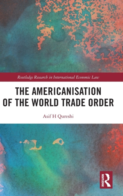 Book cover of: Americanisation of the World Trade Order. By: Asif H. Qureshi