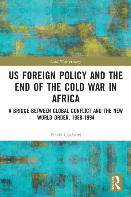 Book cover of: US Foreign Policy and the End of the Cold War in Africa. By: Flavia Gasbarri