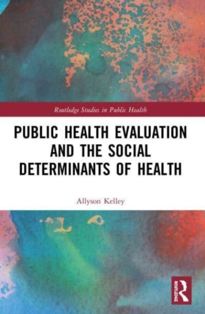 Book cover of: Public Health Evaluation and the Social Determinants of Health. By: Allyson Kelley
