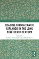Book cover of: Reading Transatlantic Girlhood in the Long Nineteenth Century. By: Robin L. Cadwallader