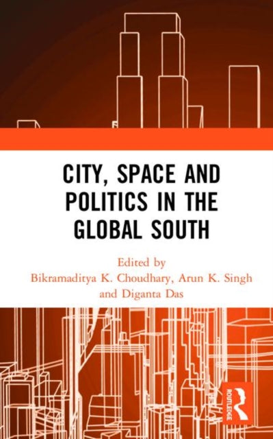 Book cover of: City, Space and Politics in the Global South. By: Bikramaditya K. Choudhary