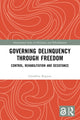Book cover of: Governing Delinquency Through Freedom. By: Géraldine Bugnon