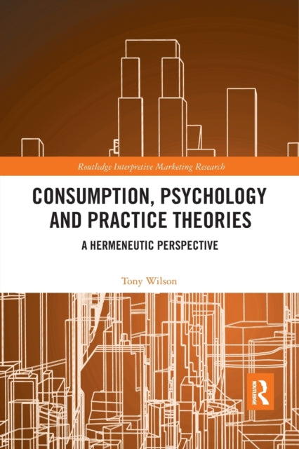 Book cover of: Consumption, Psychology and Practice Theories. By: Tony Wilson - undifferentiated