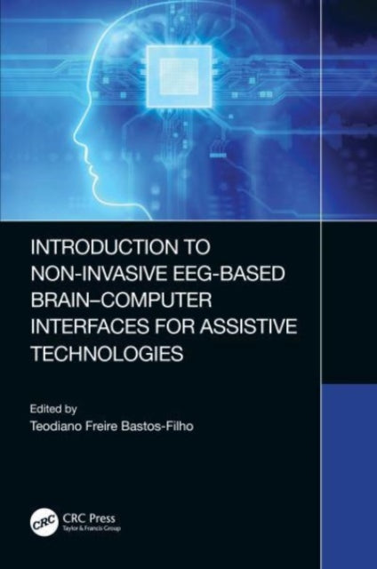 Book cover of: Introduction to Non-Invasive EEG-Based Brain-Computer Interfaces for Assistive Technologies. By: Teodiano Bastos-Filho