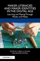 Book cover of: Maker Literacies and Maker Identities in the Digital Age. By: Cheryl A. McLean