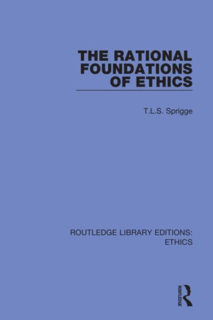 Book cover of: Rational Foundations of Ethics. By: T. L. S. Sprigge