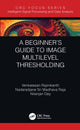 Book cover of: Beginner’s Guide to Multilevel Image Thresholding. By: Venkatesan Rajinikanth
