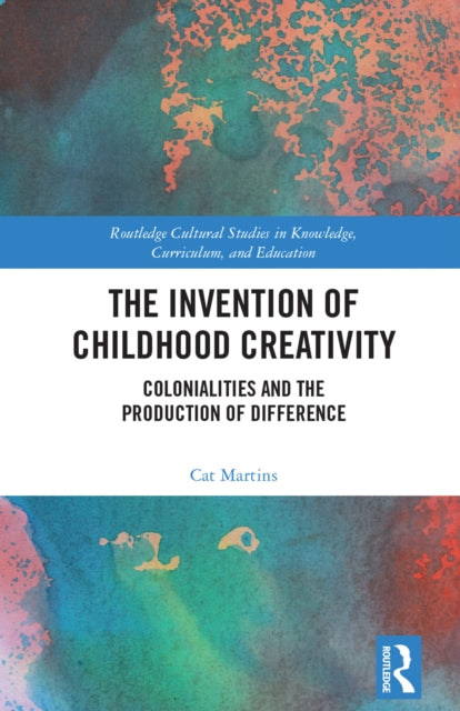 Book cover of: Invention of Childhood Creativity. By: Cat Martins