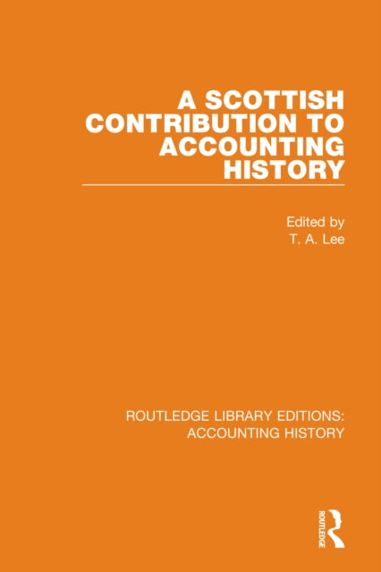 Book cover of: Scottish Contribution to Accounting History. By: T. A. Lee