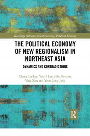 The Political Economy of New Regionalism in Northeast Asia