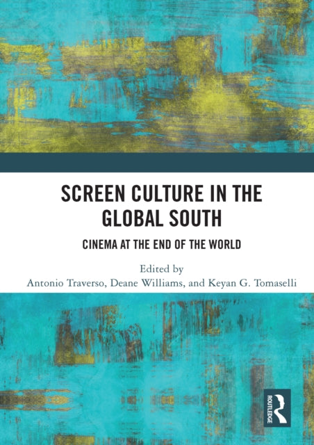 Book cover of: Screen Culture in the Global South. By: Antonio Traverso