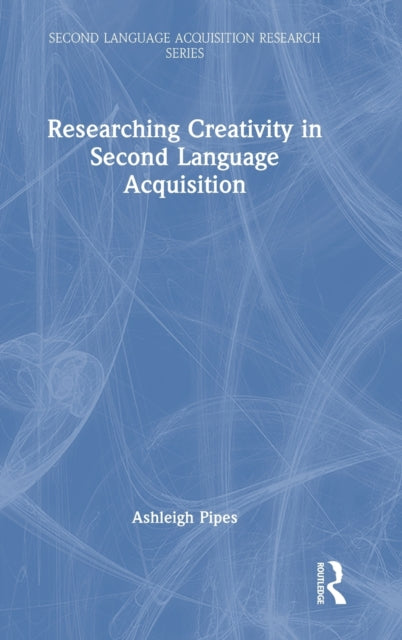 Book cover of: Researching Creativity in Second Language Acquisition. By: Ashleigh Pipes