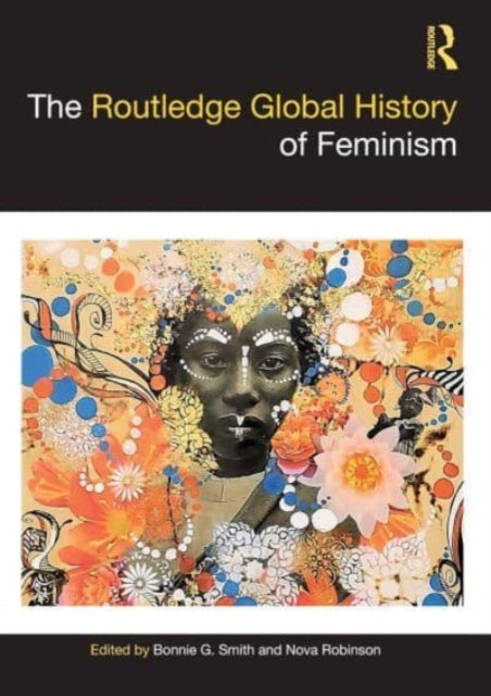 Book cover of: Routledge Global History of Feminism. By: Bonnie G. Smith