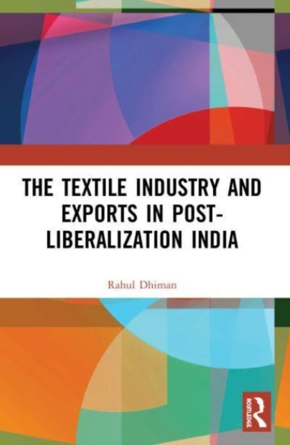 Book cover of: Textile Industry and Exports in Post-Liberalization India. By: Rahul Dhiman