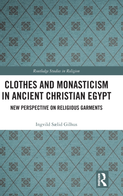 Book cover of: Clothes and Monasticism in Ancient Christian Egypt. By: Ingvild S©lid Gilhus