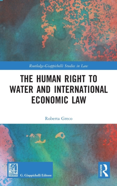 Book cover of: Human Right to Water and International Economic Law. By: Roberta Greco