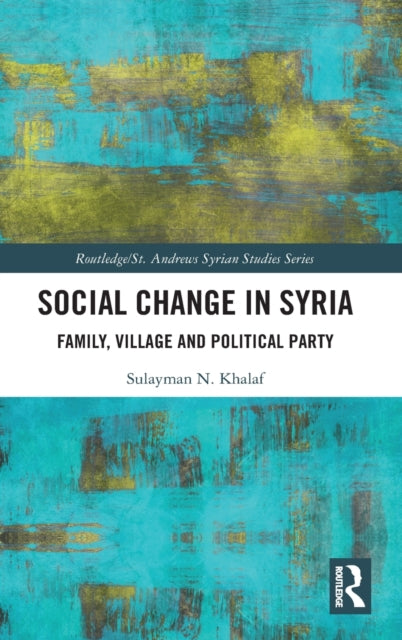 Book cover of: Social Change in Syria. By: Sulayman N. Khalaf