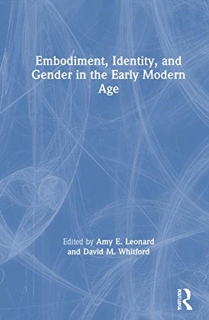 Book cover of: Embodiment, Identity, and Gender in the Early Modern Age. By: Amy Leonard