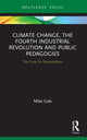 Book cover of: Climate Change, The Fourth Industrial Revolution and Public Pedagogies. By: Mike Cole