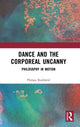 Book cover of: Dance and the Corporeal Uncanny. By: Philipa Rothfield