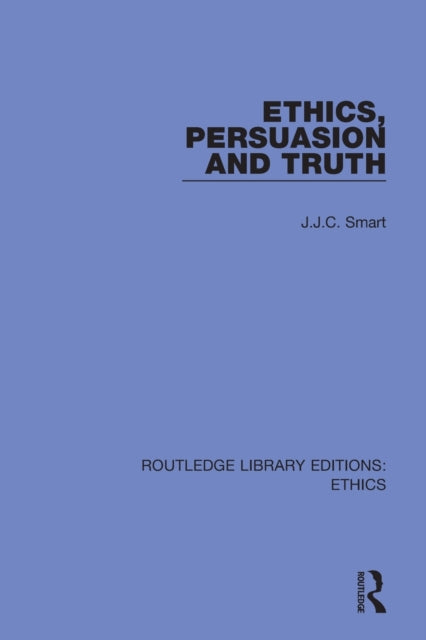 Book cover of: Ethics, Persuasion and Truth. By: J. J. C. Smart
