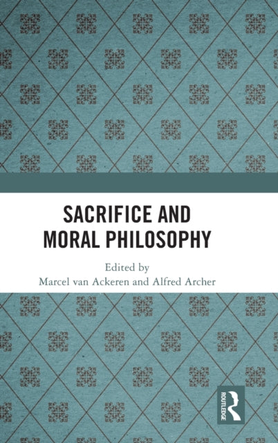 Book cover of: Sacrifice and Moral Philosophy. By: Marcel van Ackeren
