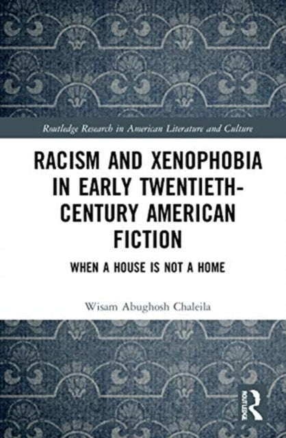 Book cover of: Racism and Xenophobia in Early Twentieth-Century American Fiction. By: Wisam Abughosh Chaleila