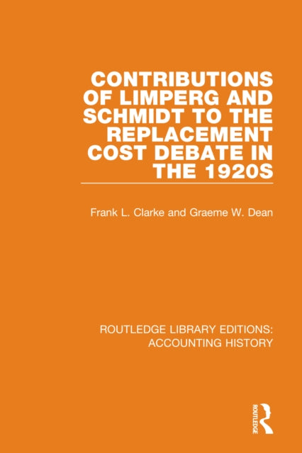 Book cover of: Contributions of Limperg and Schmidt to the Replacement Cost Debate in the 1920s. By: G. W. Dean