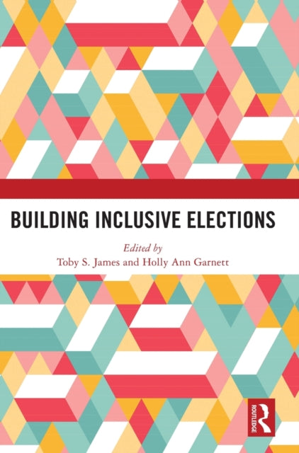 Book cover of: Building Inclusive Elections. By: Toby S. James